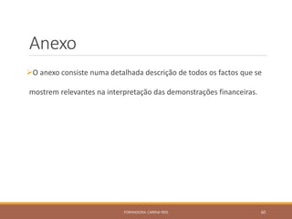 Anexo
O anexo consiste numa detalhada descrição de todos os factos que se
mostrem relevantes na interpretação das demonstrações financeiras.
FORMADORA: CARINA REIS 60
 