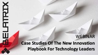 Case Studies Of The New Innovation
Playbook For Technology Leaders
WEBINAR
 