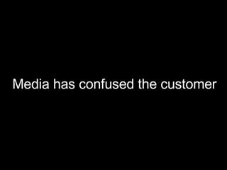 Media has confused the customer 