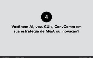 Você tem AI, voz, CUIs, ConvComm em
sua estratégia de M&A ou inovação?
fabricio.dore@gmail.com AIM Brasil - 11 de Maio de ...
