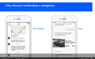 Uber + Messenger Quartz
CUIs oferecem familiaridade e inteligência.
fabricio.dore@gmail.com AIM Brasil - 11 de Maio de 201...