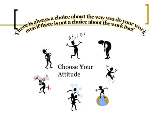 Choose Your
Attitude
 
