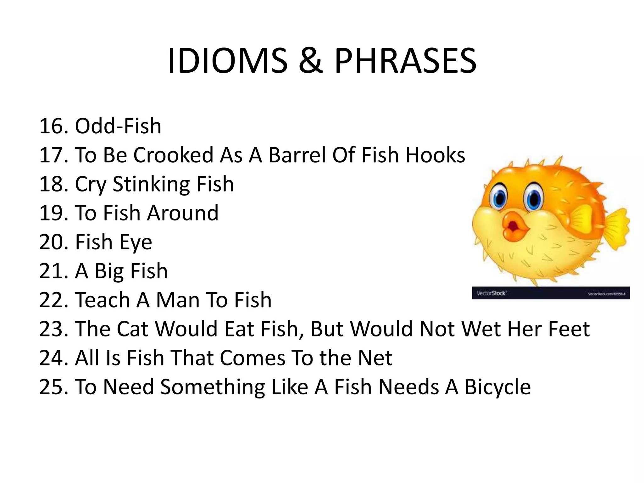 crooked as a barrel of fish hooks IDIOMS AND PHRASES ON FISH