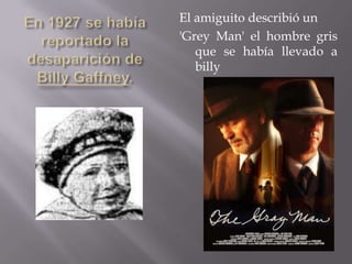 El amiguito describió un
'Grey Man' el hombre gris
   que se había llevado a
   billy
 