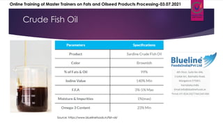 Crude Fish Oil
Source: https://www.bluelinefoods.in/fish-oil/
Online Training of Master Trainers on Fats and Oilseed Products Processing-03.07.2021
 
