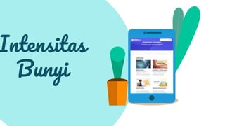 Intensitas
Bunyi
 