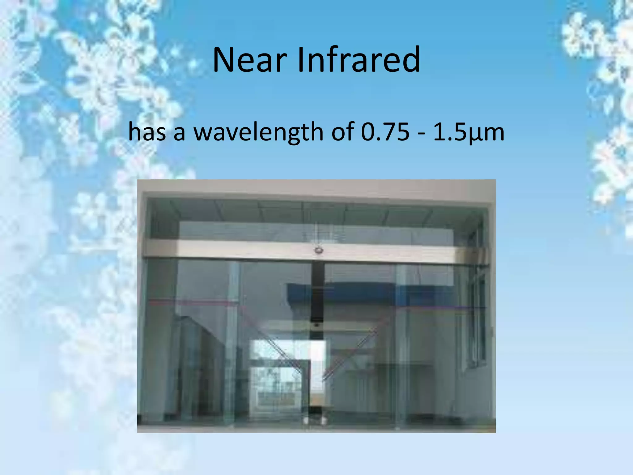 Near Infrared
has a wavelength of 0.75 - 1.5μm
 