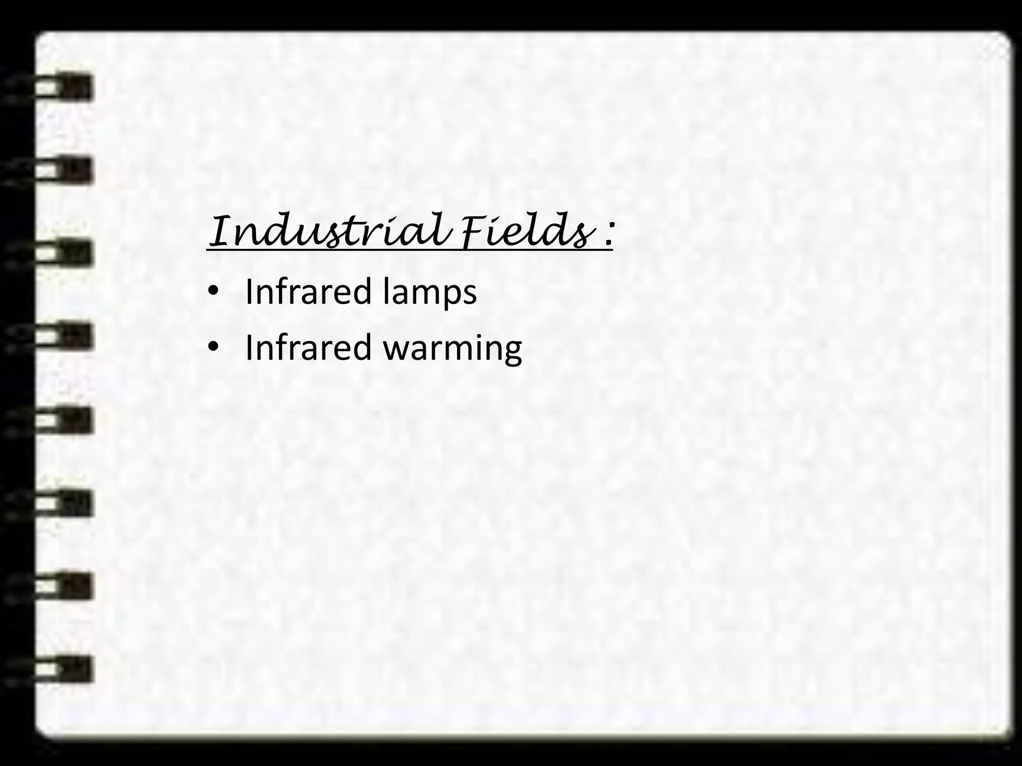 Industrial Fields :
• Infrared lamps
• Infrared warming
 
