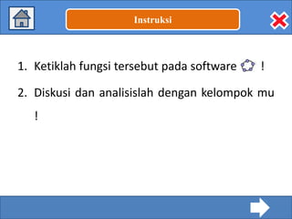 Instruksi

1. Ketiklah fungsi tersebut pada software

!

2. Diskusi dan analisislah dengan kelompok mu

!

 