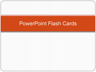 PowerPoint Flash Cards

 