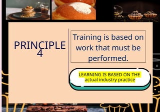 PRINCIPLE
4
Training is based on
work that must be
performed.
LEARNING IS BASED ON THE
actual industry practice
 