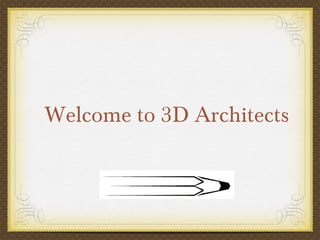 Welcome to 3D Architects
 