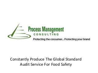 Constantly Produce The Global Standard
Audit Service For Food Safety
 