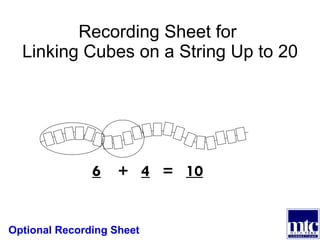 Recording Sheet for  Linking Cubes on a String Up to 20 6   +  4   =  10 Optional Recording Sheet 
