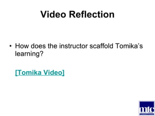 Video Reflection How does the instructor scaffold Tomika’s learning? [ Tomika  Video] 