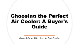 Choosing the Perfect
Air Cooler: A Buyer's
Guide
Making Informed Decisions for Cool Comfort
 