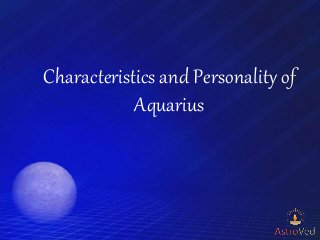 Characteristics and Personality of
Aquarius
 