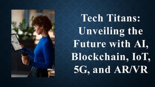 Tech Slide Designs Tech Titans: Unveiling the Future with AI, Blockchain, IoT, 5G, and AR ...