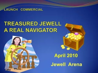 LAUNCH   COMMERCIALTREASURED JEWELL A REAL NAVIGATOR  April 2010 Jewell  Arena 