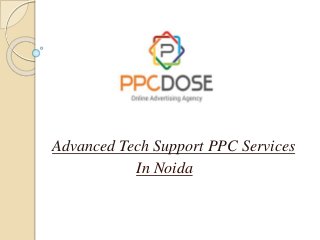 Advanced Tech Support PPC Services
In Noida
 