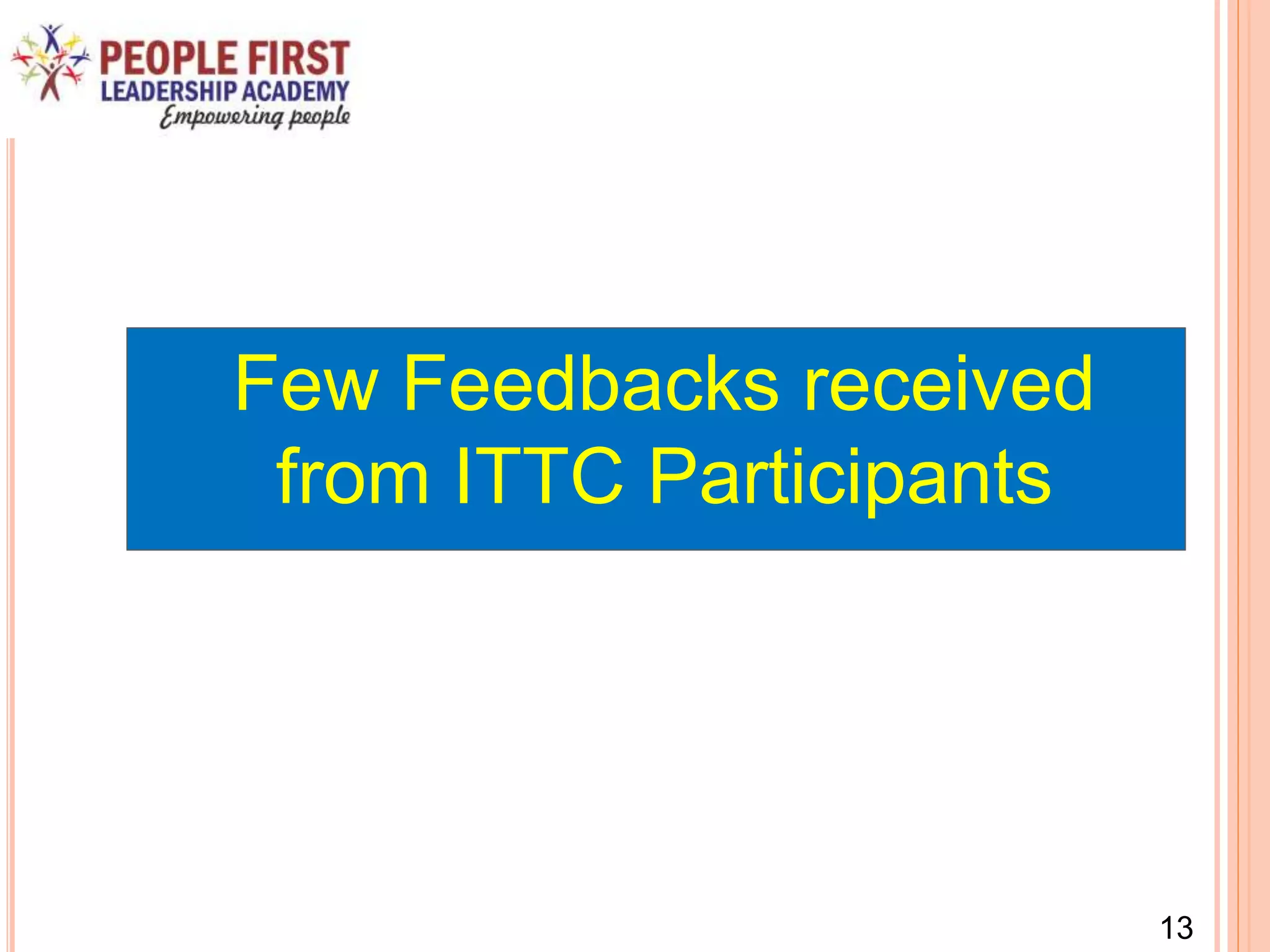 Few Feedbacks received
from ITTC Participants
13
 