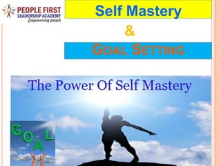GOAL SETTING
Self Mastery
&
 