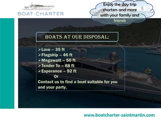 Boats at our disposal:
Love – 35 ft
Flagship – 46 ft
Megawatt – 50 ft
Tender To – 88 ft
Esperance – 92 ft
Or
Contact us to find a boat suitable for you
and your party.
Enjoy the day trip
charters and more
with your family and
friends
 