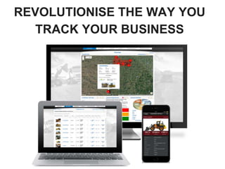 REVOLUTIONISE THE WAY YOU
TRACK YOUR BUSINESS
 