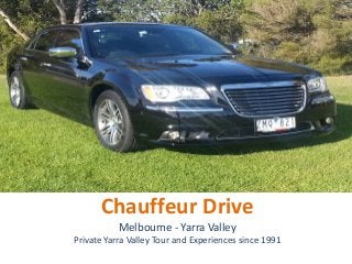 Chauffeur Drive
Melbourne - Yarra Valley
Private Yarra Valley Tour and Experiences since 1991
 