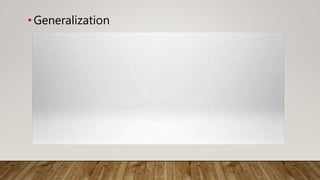 •Generalization
 