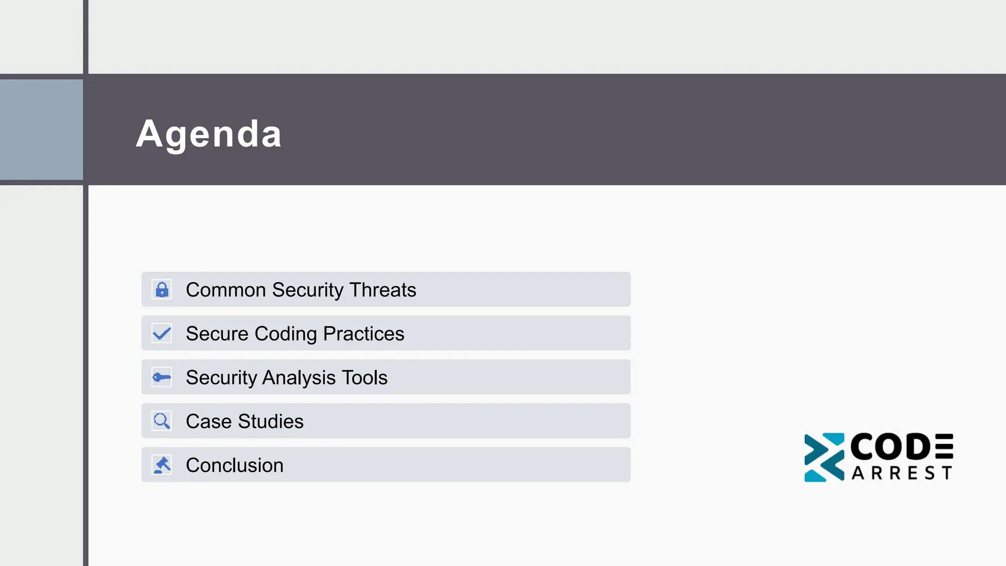 Agenda
Common Security Threats
Secure Coding Practices
Security Analysis Tools
Case Studies
Conclusion
 