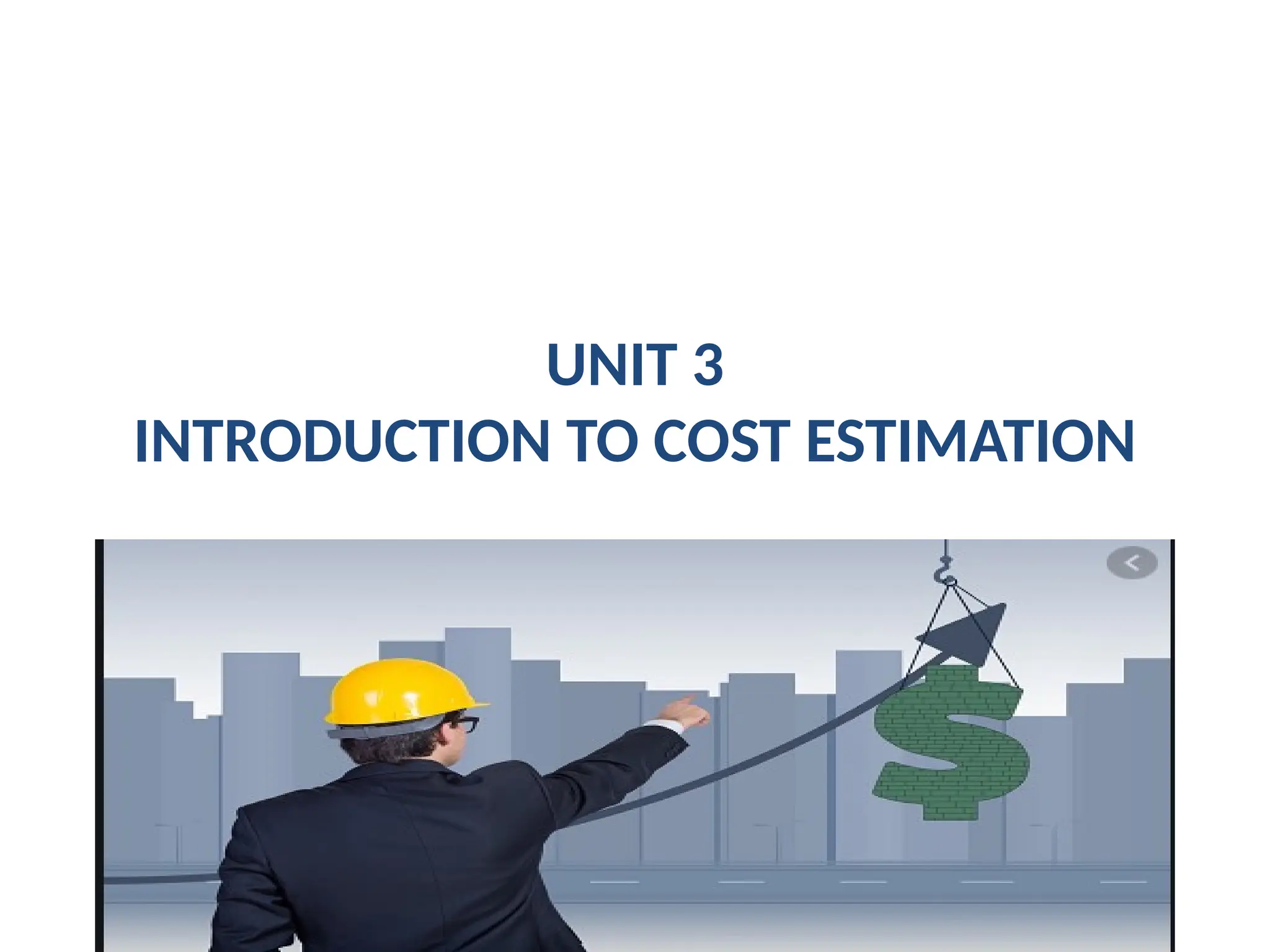 UNIT 3
INTRODUCTION TO COST ESTIMATION
 
