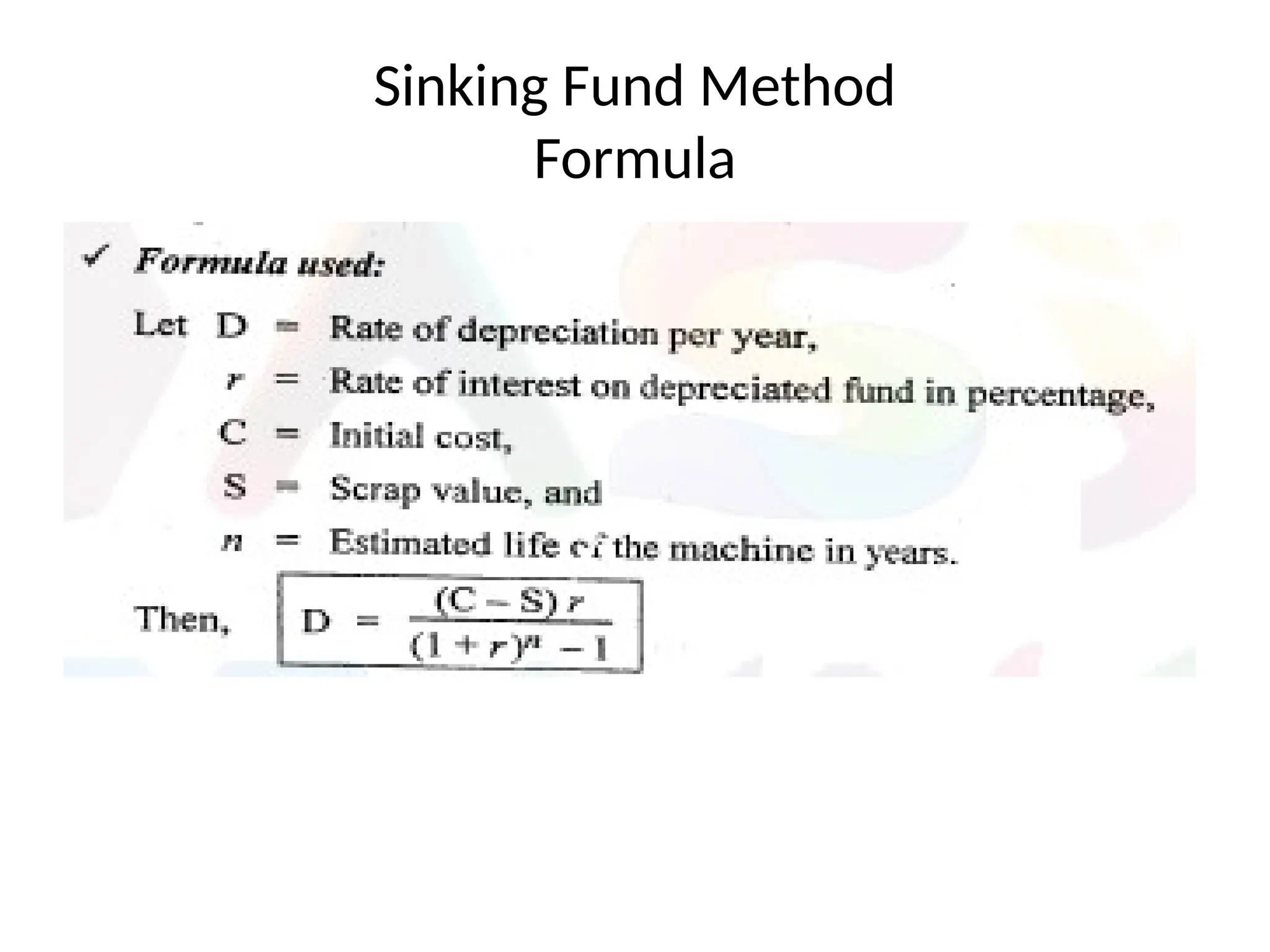 Sinking Fund Method
Formula
 