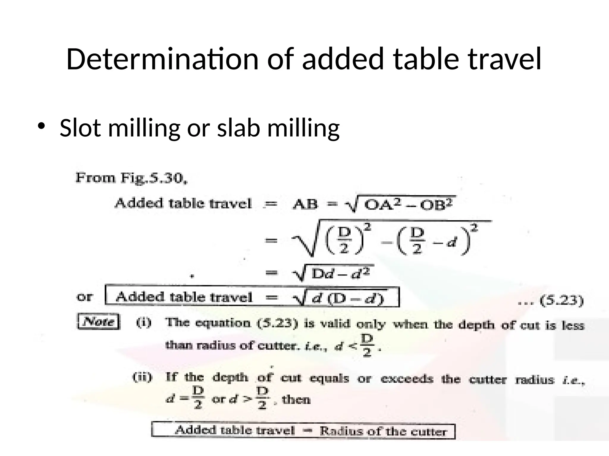 Determination of added table travel
• Slot milling or slab milling
 
