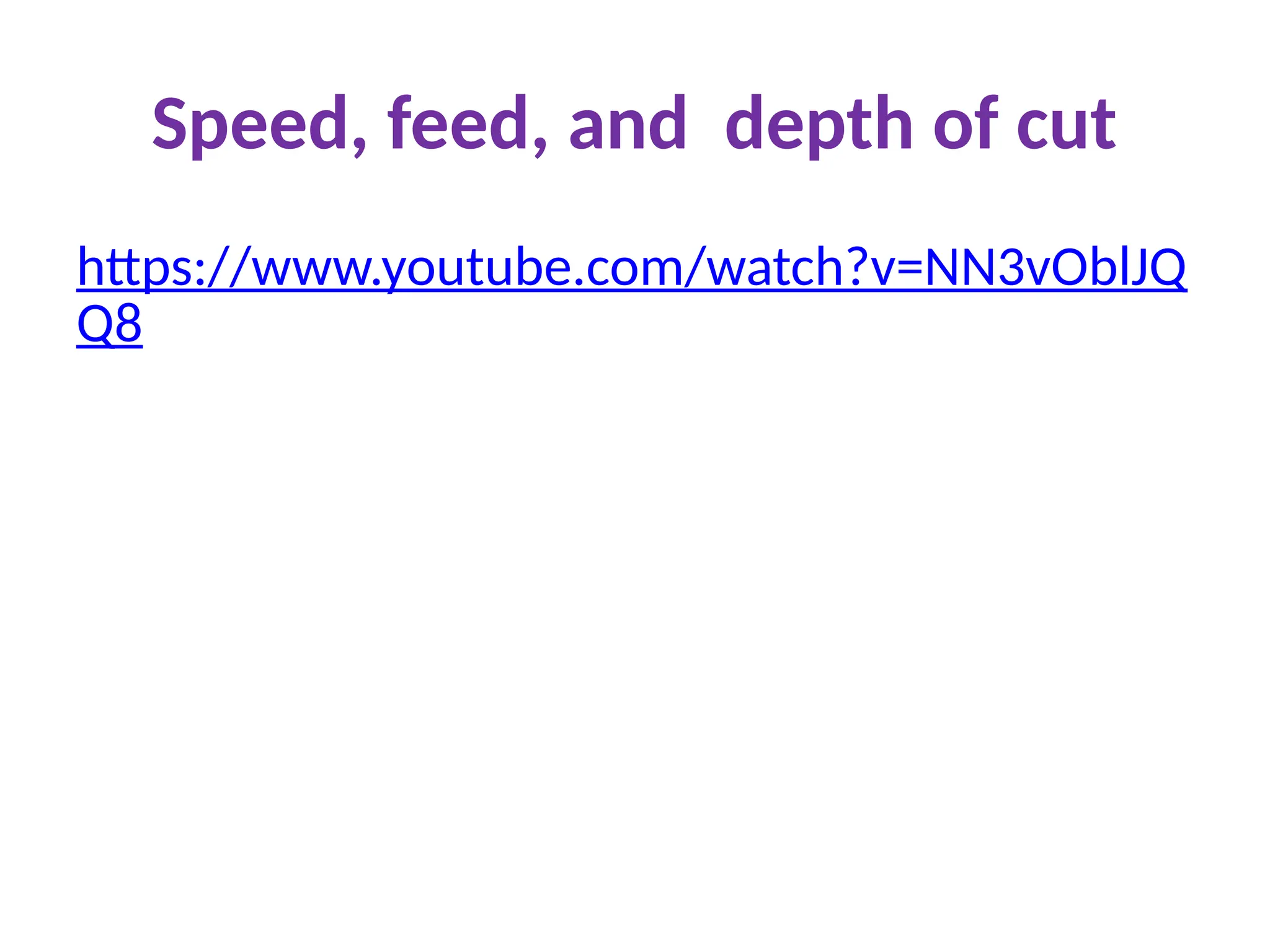 Speed, feed, and depth of cut
https://www.youtube.com/watch?v=NN3vOblJQ
Q8
 