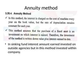 Annuity method
• In sinking fund interest amount earned invested on
outside agencies but in this method invested within
company.
 
