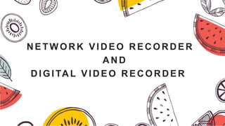 NETWORK VIDEO RECORDER
AND
DIGITAL VIDEO RECORDER
 