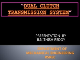 PRESENTATION BY
B.NITHISH REDDY
DEPARTMENT OF
MECHANICAL ENGINEERING
RSREC
 