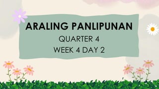 ARALING PANLIPUNAN
QUARTER 4
WEEK 4 DAY 2
 