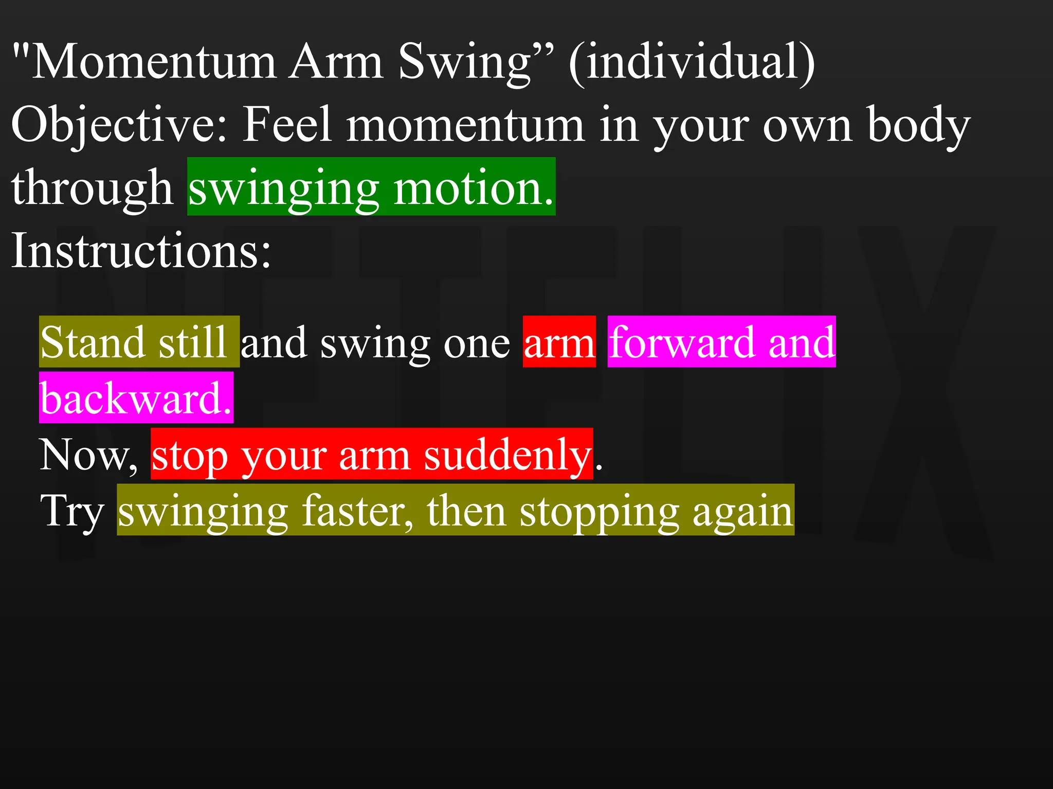 "Momentum Arm Swing” (individual)
Objective: Feel momentum in your own body
through swinging motion.
Instructions:
Stand still and swing one arm forward and
backward.
Now, stop your arm suddenly.
Try swinging faster, then stopping again
 