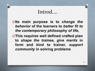 Introd….
OIts main purpose is to change the
behavior of the learners to better fit to
the contemporary philosophy of life,...