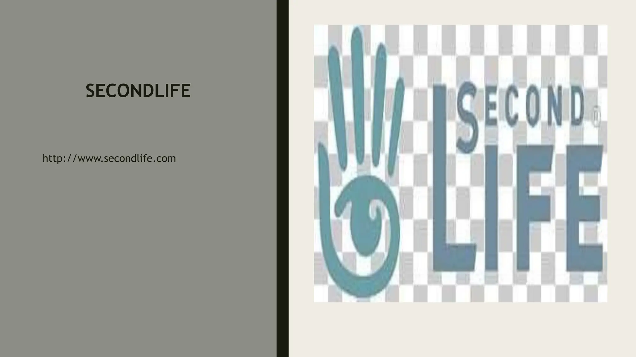 SECONDLIFE
http://www.secondlife.com
 