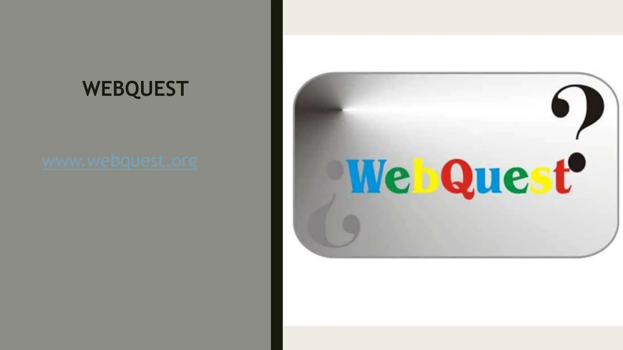 WEBQUEST
www.webquest.org
 