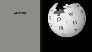 WIKIPEDIA
http://wikipedia.com
 