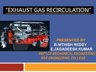 PRESENTED BY
B.NITHISH REDDY
E.JAGADEESH KUMAR
DEPT.OF MECHANICAL ENGINEERING
RSR ENGINEERING COLLEGE
 