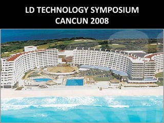 LD TECHNOLOGY SYMPOSIUM CANCUN 2008 