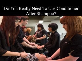 Do You Really Need To Use Conditioner
After Shampoo?
 