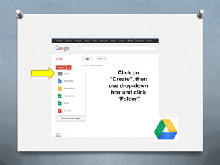 Click on
“Create”, then
use drop-down
box and click
“Folder”
 