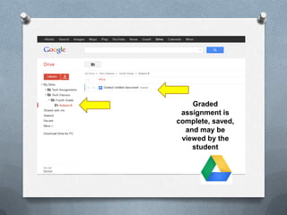 Graded
assignment is
complete, saved,
and may be
viewed by the
student
 