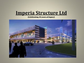 Imperia Structure Ltd
(Celebrating 30 years of legacy)
 